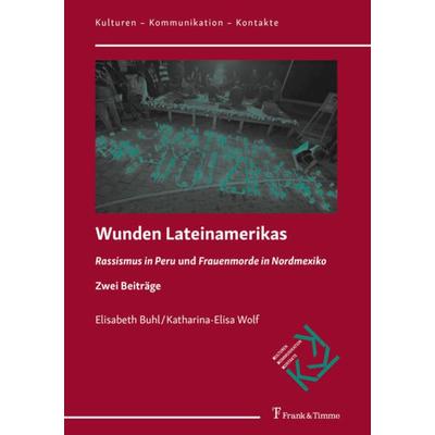 Wunden Lateinamerikas, Taschenbuch von Elisabeth Buhl,Katharina-Elisa Wolf, Frank & Timme, 978-3-7329-0246-0