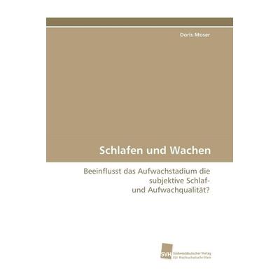 Schlafen und Wachen, Taschenbuch von Doris Moser, Südwestdeutscher Verlag für Hochschulschriften, 978-3-8381-0118-7