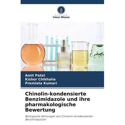 Chinolin-kondensierte Benzimidazole und ihre pharmakologische Bewertung, Taschenbuch von Amit Patel,Kishor Chikhalia,Premlata Kumari, Verlag Unser