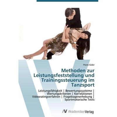 Methoden zur Leistungsfeststellung und Trainingssteuerung im Tanzsport, Taschenbuch von Pierre Gider, AV Akademikerverlag, 978-3-639-43512-2