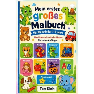 Mein erstes großes Malbuch für Kleinkinder 1–3 Jahre: Niedliche und einfache Motive für kleine Anfänger, Taschenbuch von Tom Klein, Epubli,