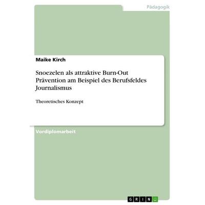 Snoezelen als attraktive Burn-Out Prävention am Beispiel des Berufsfeldes Journalismus, Taschenbuch von Maike Kirch, GRIN, 978-3-656-06761-0
