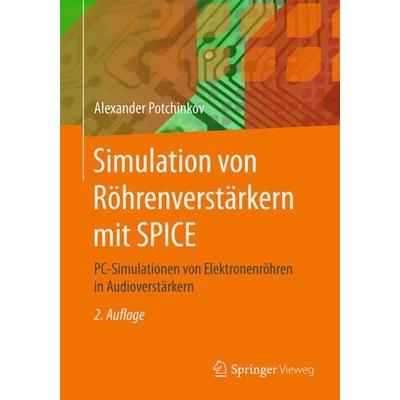 Simulation von Röhrenverstärkern mit SPICE, Taschenbuch von Alexander Potchinkov, Springer Fachmedien Wiesbaden GmbH, 978-3-8348-1472-2