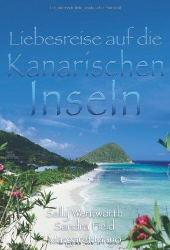 Sally Wentworth - Liebesreise auf die Kanarischen Inseln: 1. Stürmisches Spiel auf Lanzarote, 2. Komm mit nach Teneriffa, 3. Unser Traum begann auf La Gomera - Preis vom 09.10.2026 07:28:09 h