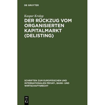 Der Rückzug vom organisierten Kapitalmarkt (Delisting), Gebundene Ausgabe von Kaspar Krolop, De Gruyter, 978-3-89949-292-7
