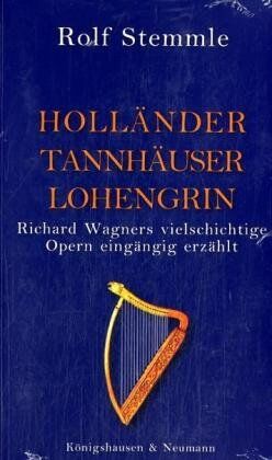 Rolf Stemmle - Holländer Tannhäuser Lohengrin: Richard Wagners vielschichtige Opern eingängig erzählt - Preis vom 17.10.2026 19:25:27 h