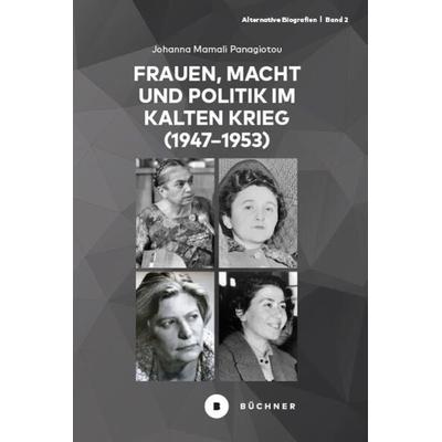 Frauen, Macht und Politik im Kalten Krieg (1947−1953), Gebundene Ausgabe von Johanna Panagiotou, Büchner, 978-3-96317-344-8