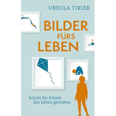 Bilder fürs Leben, Taschenbuch von Ursula Tirier, BoD – Books on Demand, 978-3-7557-9714-2