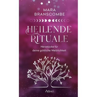 Heilende Rituale, Gebundene Ausgabe von Mara Branscombe, Allinti Verlag, 978-3-905836-37-0