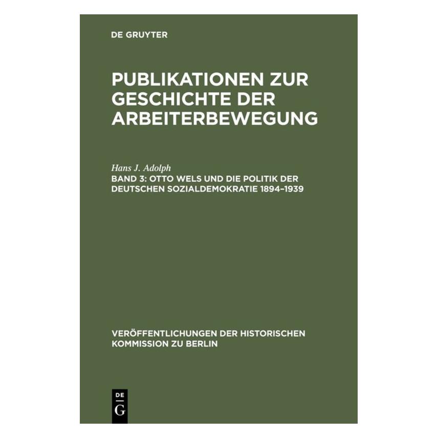 De Gruyter Otto Wels und die Politik der Deutschen Sozialdemokratie 1894-1939 (Deutsch, Hardcover, Hans J. Adolph) (7537739)
