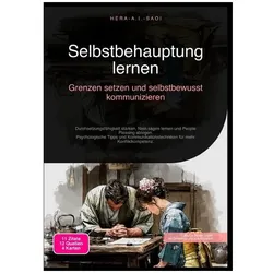 Selbstbehauptung lernen: Grenzen setzen und selbstbewusst kommunizieren, Ratgeber von Hera A.I. Saoi