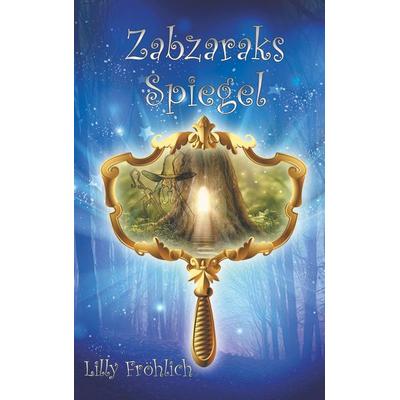 Zabzaraks Spiegel, Taschenbuch von Lilly Fröhlich, Twentysix Epic, 978-3-7407-4587-5