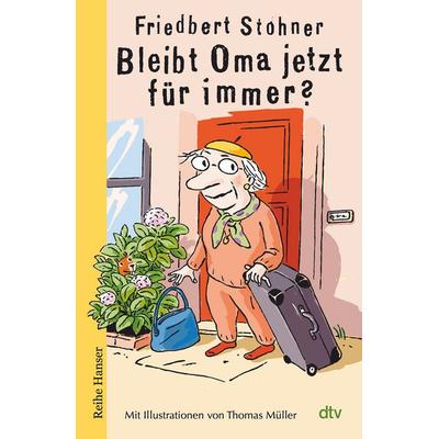 Bleibt Oma jetzt für immer?, Gebundene Ausgabe von Friedbert Stohner, dtv