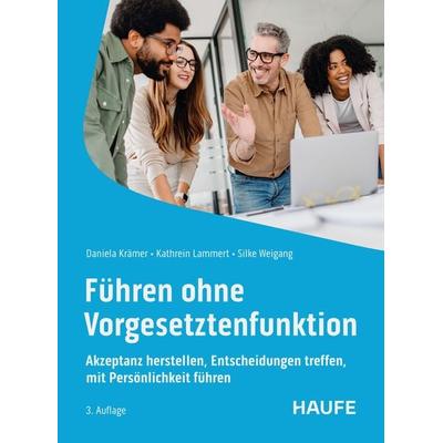 Führen ohne Vorgesetztenfunktion, Taschenbuch von Daniela Krämer,Kathrein Lammert,Silke Weigang, Haufe-Lexware GmbH, 978-3-648-18284-0