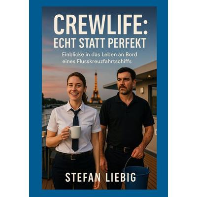 Crewlife: Echt statt perfekt, Taschenbuch von Stefan Liebig, BoD – Books on Demand, 978-3-695-10339-3