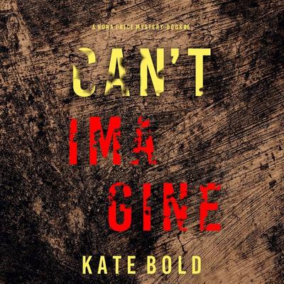 Can't Imagine (A Nora Price Mystery—Book 6) - Kate Bold, Audio, 9798894824871