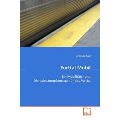 Rupf Andreas: Furttal Mobil, Taschenbuch von Andreas Rupf, VDM, 978-3-639-09033-8