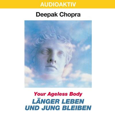Your Ageless Body: Länger leben und jung bleiben - Deepak Chopra, Audio, 4018449032458