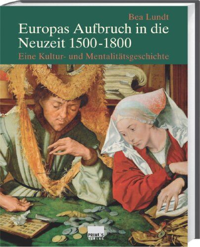 Bea Lundt - Europas Aufbruch in die Neuzeit 1500-1800: Eine Kultur- und Mentalitätsgeschichte - Preis vom 11.10.2026 15:43:13 h