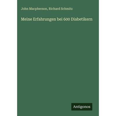 Meine Erfahrungen bei 600 Diabetikern, Gebundene Ausgabe von John Macpherson,Richard Schmitz, Antigonos Verlag, 978-3-386-56876-0