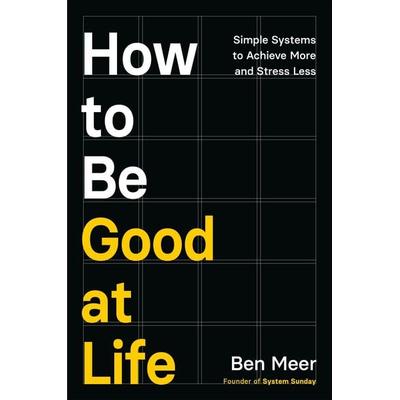 How to Be Good at Life, Taschenbuch von Ben Meer, Macmillan, 978-1-03-506998-9