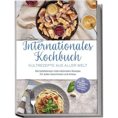 Internationales Kochbuch - Kultrezepte aus aller Welt: Die beliebtesten internat, Paperback von Milena Fuentes, Edition Lunerion, 978-3-7576-0187-4