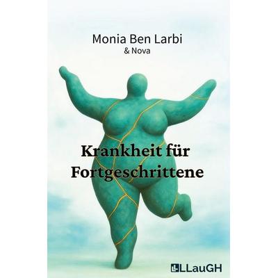 Krankheit für Fortgeschrittene, Taschenbuch von Monia Ben Larbi,Nova, Tredition, 978-3-384-65265-2