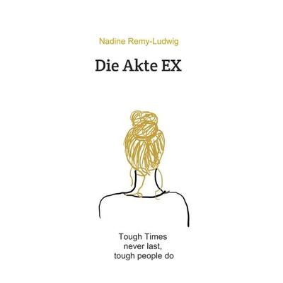 Die Akte EX, Gebundene Ausgabe von Nadine Remy-Ludwig, Tredition, 978-3-347-26010-8