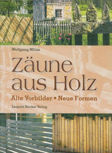 Wolfgang Milan - Zäune aus Holz: Alte Vorbilder, neue Formen - Preis vom 16.10.2026 11:41:07 h