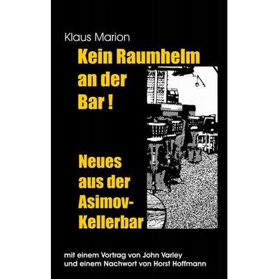 Kein Raumhelm an der Bar - Neues aus der Asimov-Kellerbar, Taschenbuch von Klaus Marion,Horst Hoffmann,John Varley, BoD – Books on Demand,