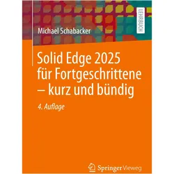 Solid Edge 2025 für Fortgeschrittene – kurz und bündig, Fachbücher von Michael Schabacker