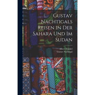 Gustav Nachtigals Reisen in der Sahara und im Sudan, Gebundene Ausgabe von Gustav Nachtigal,Albert Fränkel, Gale ECCO, Print Editions,