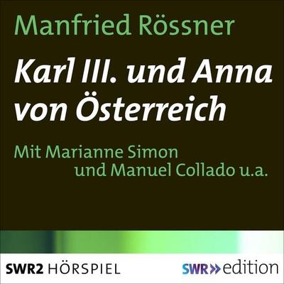 Karl III. und Anna von Österreich - Manfried Rössner, Audio, 9783956155475