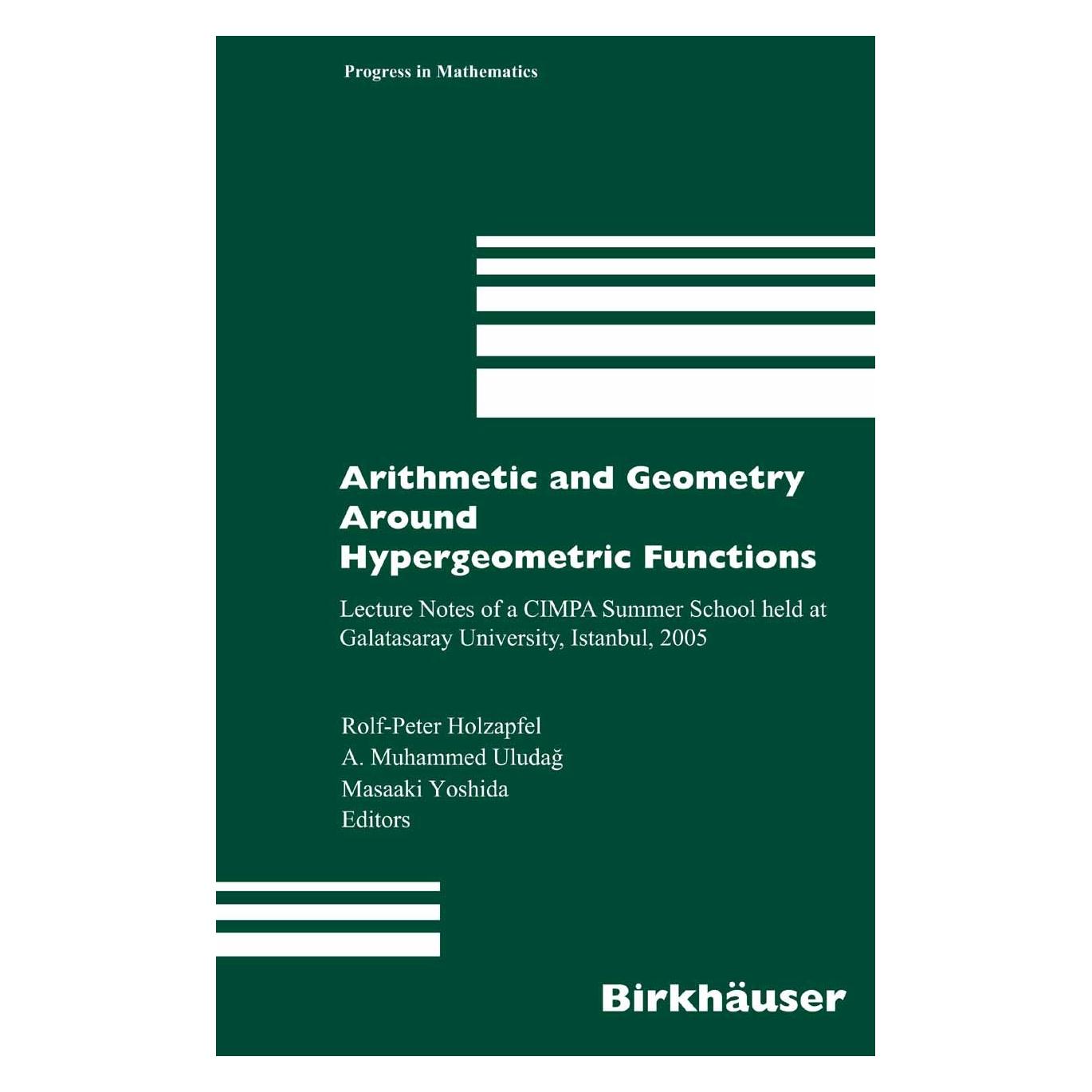 Springer Arithmetic and Geometry Around Hypergeometric Functions (Englisch, Hardcover, A. Muhammed Uludağ, M. Yoshida, Masaaki Yoshida, Muhammed Uludag, Rolf-Peter Holzapfel) (9783764382834)
