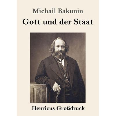 Gott und der Staat (Großdruck), Taschenbuch von Michail Bakunin, BoD - Books on Demand, 978-3-8478-2726-9