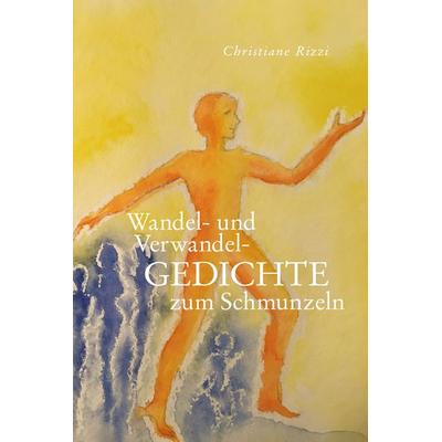 Wandel- und Verwandel- GEDICHTE, Gebundene Ausgabe von Christiane Rizzi, Buchschmiede, 978-3-99129-475-7