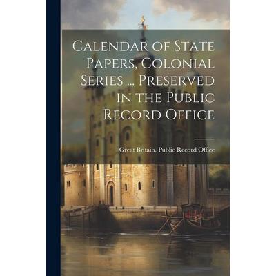 Calendar of State Papers, Colonial Series ... Preserved in the Public Record Office, Taschenbuch von , Creative Media Partners, LLC, 978-1-02-194737-6