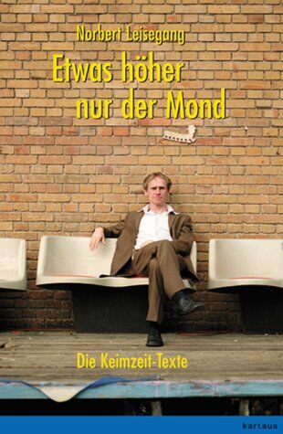 Norbert Leisegang - Etwas höher nur der Mond. Die Keimzeit-Texte - Preis vom 10.10.2026 11:48:34 h