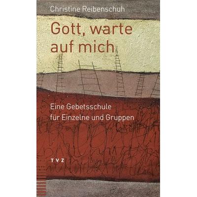 Gott, warte auf mich, Taschenbuch von Christine Reibenschuh, Theologischer Verlag Zürich, 978-3-290-18502-2