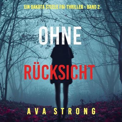 Ohne Rücksicht (Ein Dakota Steele FBI-Thriller – Band 2) - Ava Strong, Audio, 9781094338019