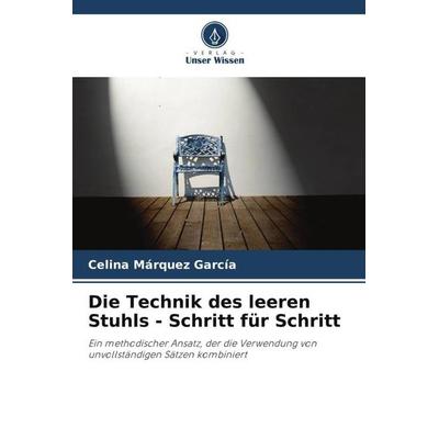 Die Technik des leeren Stuhls - Schritt für Schritt, Taschenbuch von Celina Márquez García, Verlag Unser Wissen, 978-620-5-14941-6