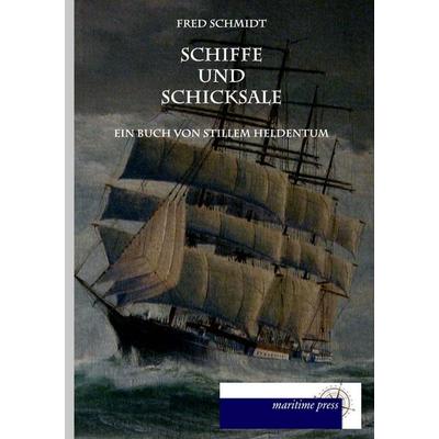 Schiffe und Schicksale, Taschenbuch von Fred Schmidt, Maritimepress, 978-3-95427-416-1