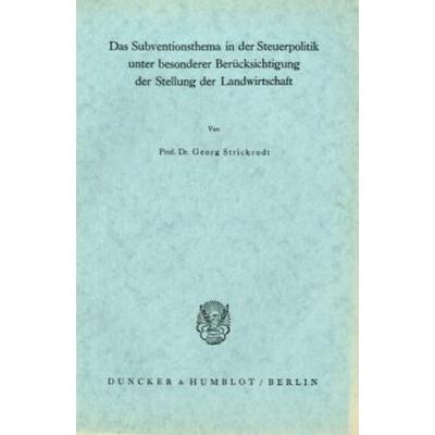 Das Subventionsthema in der Steuerpolitik unter besonderer Berücksichtigung der Stellung der Landwirtschaft., Taschenbuch von Georg Strickrodt,