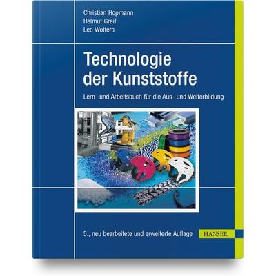 Technologie der Kunststoffe, Taschenbuch von Christian Hopmann,Helmut Greif,Leo Wolters, Carl Hanser, 978-3-446-46752-1