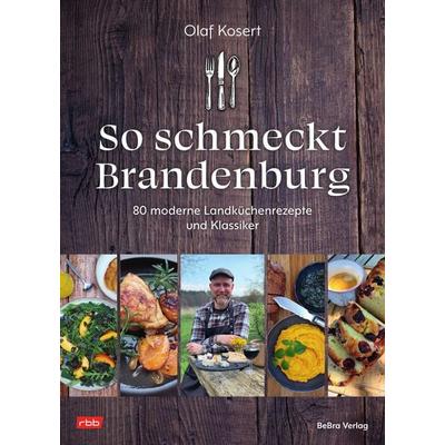 So schmeckt Brandenburg, Gebundene Ausgabe von Olaf Kosert, Bebra verlag, 978-3-89809-283-8