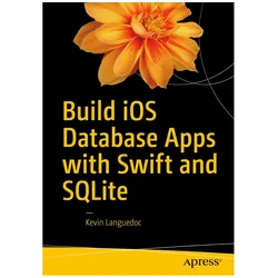Build iOS Database Apps with Swift and SQLite, Fachbücher von Kevin Languedoc