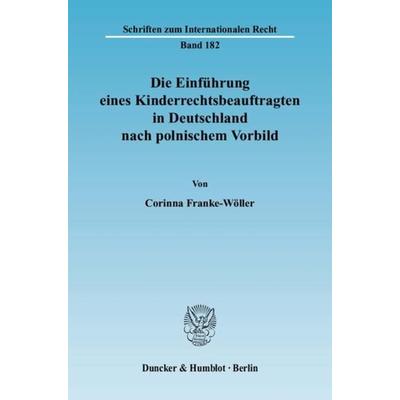 Die Einführung eines Kinderrechtsbeauftragten in Deutschland nach polnischem Vorbild., Taschenbuch von Corinna Franke-Wöller, Duncker & Humblot,