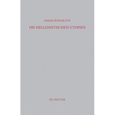 Die hellenistischen Utopien, Gebundene Ausgabe von Marek Winiarczyk, De Gruyter, 978-3-11-026381-7