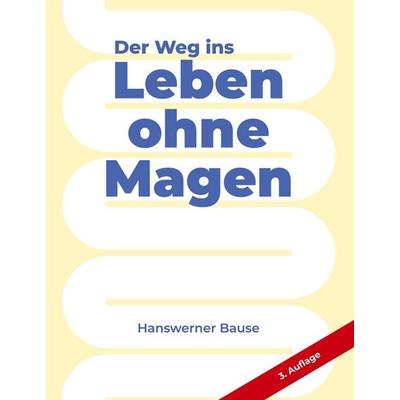 Der Weg ins Leben ohne Magen, Taschenbuch von Hanswerner Bause, BoD – Books on Demand, 978-3-696-72953-0