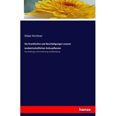 Die Krankheiten und Beschädigungen unserer landwirtschaftlichen Kulturpflanzen, Taschenbuch von Oskar Kirchner, Hansebooks, 978-3-7411-8815-2